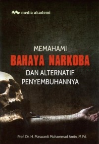 Memahami Bahaya Narkoba dan Alternatif Penyembuhannya