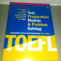 TOEFL: Test Preparation Models & Problem Solving: Persiapan untuk Meningkatkan Nilai Toefl