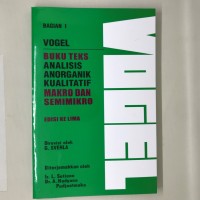 Analisis Anorganik Kualitatif Makro dan Semimikro: Vogel Buku Teks Edisi ke Lima (Bagian I)