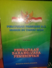 Peraturan Presiden RI Nomor 54 Tahun 2010 Tentang Pengadaan Barang/Jasa Pemerintah