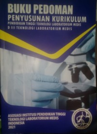 Buku Pedoman Penyusunan Kurikulum Pendidikan Tinggi Teknologi Laboratorium Medis; DIII Teknologi Laboratorium Medis