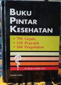 Buku Pintar Kesehatan: 796 Gejala, 520 Penyakit, 160 Pengobatan