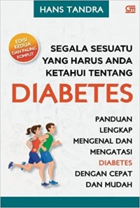 Segala Sesuatu yang Harus Anda Ketahui Tentang Diabetes (edisi ke Dua dan Paling Komplit)