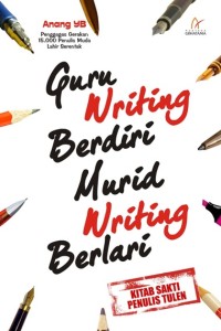 Guru Writing Berdiri Murid Writing Berlari: Kitab Sakti Penulis Tulen