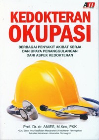 KEDOKTERAN OKUPASI: Berbagai Penyakit Akibat Kerja dan Upaya Penanggulangan dari Aspek Kedokteran