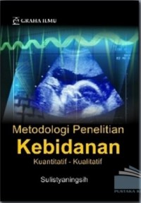 Metodologi Penelitian Kebidanan: Kuantitatif - Kualitatif