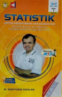 Statistik untuk Kedokteran dan Kesehatan ; Deskriptif, Bivariat dan Multivariat Dilengkapi Aplikasi Menggunakan SPSS (seri 1 edisi 6, Cetakan 2020)