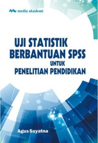 Uji Statistik Berbantuan SPSS untuk Penelitian Pendidikan