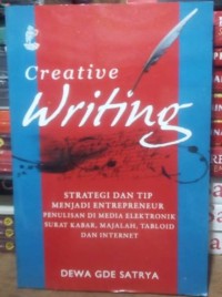 Creative Writing: Strategi dan Tip Menjadi Enterpreneur Penulisan di Media Elektronik Surat Kabar, Majalah, Tabloid dan Internet